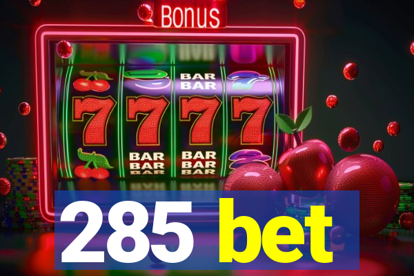 285 bet